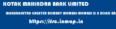 KOTAK MAHINDRA BANK LIMITED  MAHARASHTRA GREATER BOMBAY MUMBAI MUMBAI D N ROAD BRANCH  ifsc code